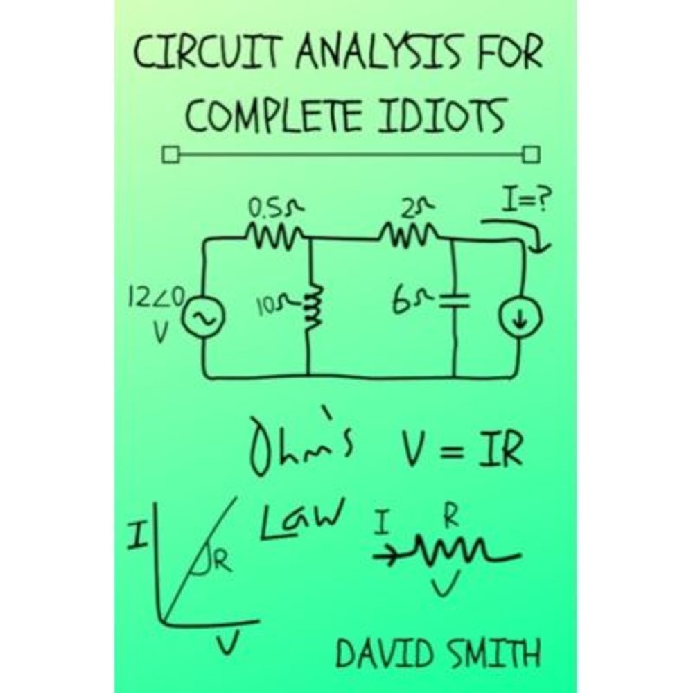 Circuit Analysis for Complete Idiots -- David Smith